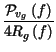 $\displaystyle {\frac{\mathcal{P}_{v_{g}}\left( f\right) }{4R_{g}\left( f\right) }}$