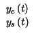 $\displaystyle \begin{array}{c}
y_{c}\left( t\right) \\
y_{s}\left( t\right)
\end{array}$