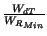 $ {\frac{W_{dT}}{W_{R_{Min}}}}$