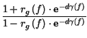$\displaystyle {\frac{1+r_{g}\left( f\right) \cdot \hbox {e}^{-d\gamma \left( f\right) }}{1-r_{g}\left( f\right) \cdot \hbox {e}^{-d\gamma \left( f\right) }}}$