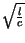 $ \sqrt{\frac{l}{c}}$