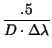 $\displaystyle {\frac{.5}{D\cdot \Delta \lambda }}$