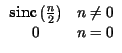 $\displaystyle \begin{array}{cr}
\hbox {sinc}\left( \frac{n}{2}\right) & n\neq 0\\
0 & n=0
\end{array}$