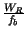 $ {\frac{W_{R}}{f_{b}}}$