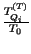 $ {\frac{T^{\left( T\right) }_{Q_{i}}}{T_{0}}}$