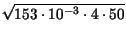 $ \sqrt{153\cdot 10^{-3}\cdot 4\cdot 50}$