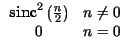 $\displaystyle \begin{array}{cr}
\hbox {sinc}^{2}\left( \frac{n}{2}\right) & n\neq 0\\
0 & n=0
\end{array}$