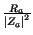 $ {\frac{R_{a}}{\left\vert Z_{a}\right\vert ^{2}}}$