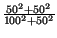 $ {\frac{50^{2}+50^{2}}{100^{2}+50^{2}}}$