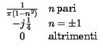 $\displaystyle \begin{array}{cl}
\frac{1}{\pi \left( 1-n^{2}\right) } & n\: \hbox {pari}\\
-j\frac{1}{4} & n=\pm 1\\
0 & \hbox {altrimenti}
\end{array}$