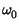 $\displaystyle \omega_{0}^{}$