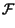 $\displaystyle \mathcal {F}$