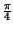 $ {\frac{\pi }{4}}$