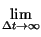 $\displaystyle \lim_{\Delta t\rightarrow \infty }^{}$