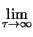 $\displaystyle \lim_{\tau \rightarrow \infty }^{}$