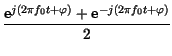 $\displaystyle {\frac{\hbox {e}^{j\left( 2\pi f_{0}t+\varphi \right) }+\hbox {e}^{-j\left( 2\pi f_{0}t+\varphi \right) }}{2}}$