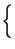 $\displaystyle \left\{\vphantom{ \frac{A}{2}\left( \hbox {e}^{j2\pi ft}\hbox {e}^{j\varphi }+\hbox {e}^{-j2\pi ft}\hbox {e}^{-j\varphi }\right) }\right.$