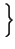 $\displaystyle \left.\vphantom{ \frac{d}{dt}x\left( t\right) }\right\}$