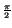 $\scriptstyle {\frac{\pi }{2}}$