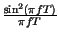 $ {\frac{\sin ^{2}\left( \pi fT\right) }{\pi fT}}$