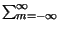 $ \sum^{\infty }_{m=-\infty }$