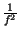 $ {\frac{1}{f^{2}}}$