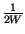 $ {\frac{1}{2W}}$